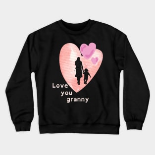 Love you granny Crewneck Sweatshirt